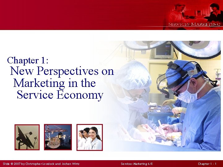 Chapter 1: New Perspectives on Marketing in the Service Economy Slide © 2007 by