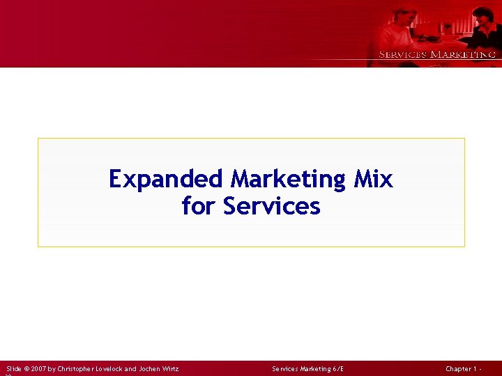 Expanded Marketing Mix for Services Slide © 2007 by Christopher Lovelock and Jochen Wirtz