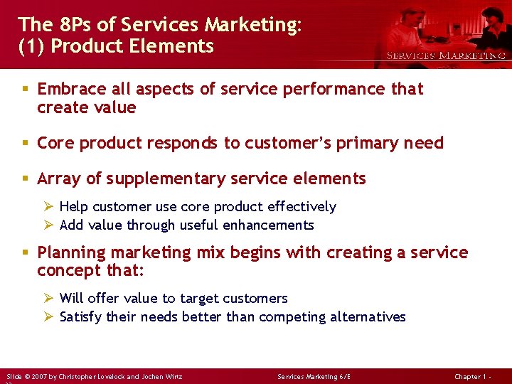 The 8 Ps of Services Marketing: (1) Product Elements § Embrace all aspects of