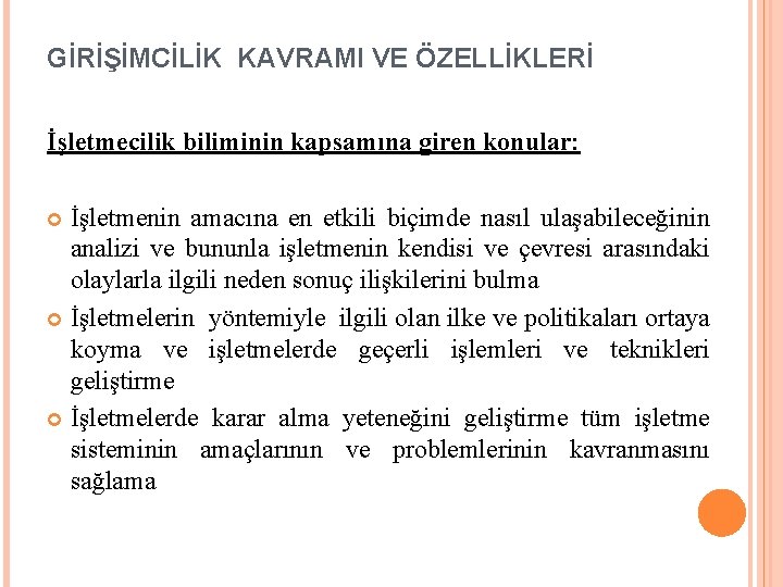 GİRİŞİMCİLİK KAVRAMI VE ÖZELLİKLERİ İşletmecilik biliminin kapsamına giren konular: İşletmenin amacına en etkili biçimde