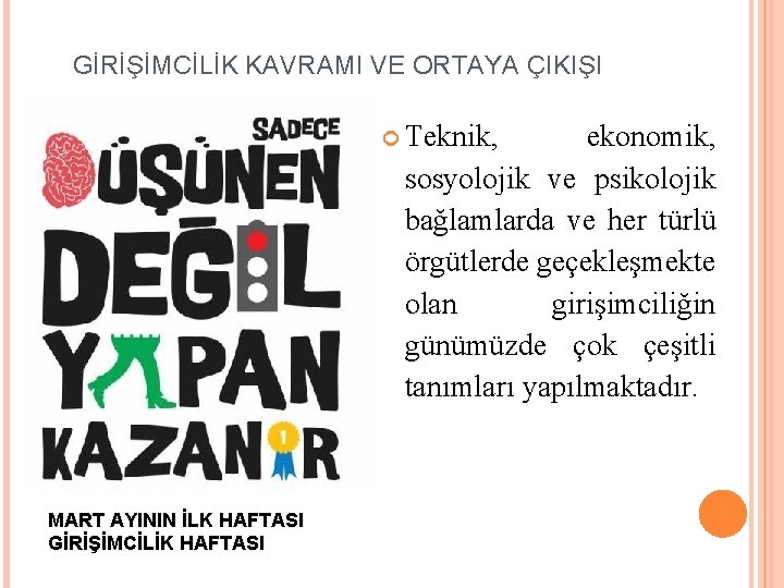 GİRİŞİMCİLİK KAVRAMI VE ORTAYA ÇIKIŞI Teknik, ekonomik, sosyolojik ve psikolojik bağlamlarda ve her türlü