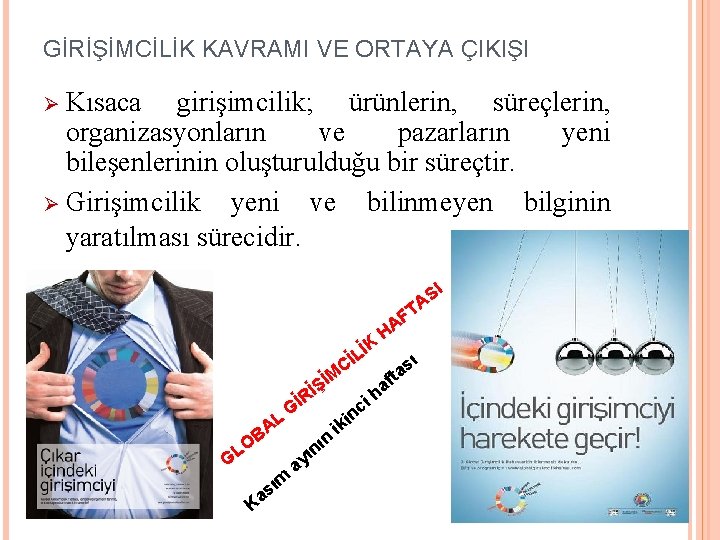 GİRİŞİMCİLİK KAVRAMI VE ORTAYA ÇIKIŞI Ø Kısaca girişimcilik; ürünlerin, süreçlerin, organizasyonların ve pazarların yeni