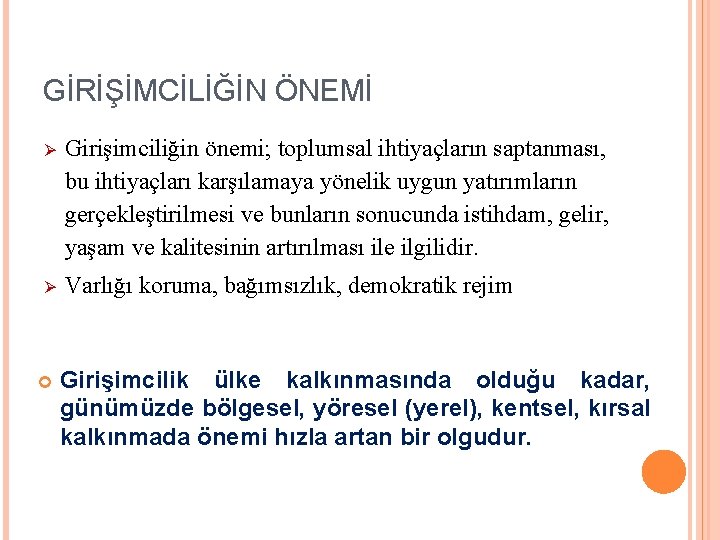 GİRİŞİMCİLİĞİN ÖNEMİ Ø Girişimciliğin önemi; toplumsal ihtiyaçların saptanması, bu ihtiyaçları karşılamaya yönelik uygun yatırımların