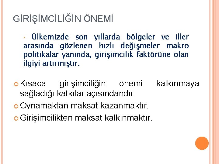 GİRİŞİMCİLİĞİN ÖNEMİ Ülkemizde son yıllarda bölgeler ve iller arasında gözlenen hızlı değişmeler makro politikalar