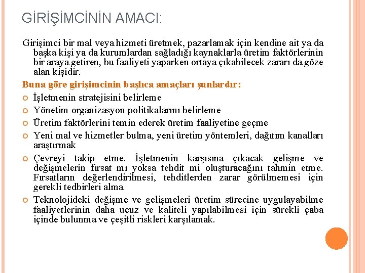 GİRİŞİMCİNİN AMACI: Girişimci bir mal veya hizmeti üretmek, pazarlamak için kendine ait ya da