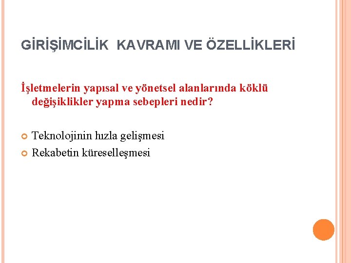 GİRİŞİMCİLİK KAVRAMI VE ÖZELLİKLERİ İşletmelerin yapısal ve yönetsel alanlarında köklü değişiklikler yapma sebepleri nedir?