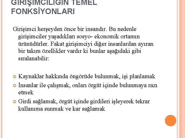 GİRİŞİMCİLİĞİN TEMEL FONKSİYONLARI Girişimci herşeyden önce bir insandır. Bu nedenle girişimciler yaşadıkları sosyo- ekonomik