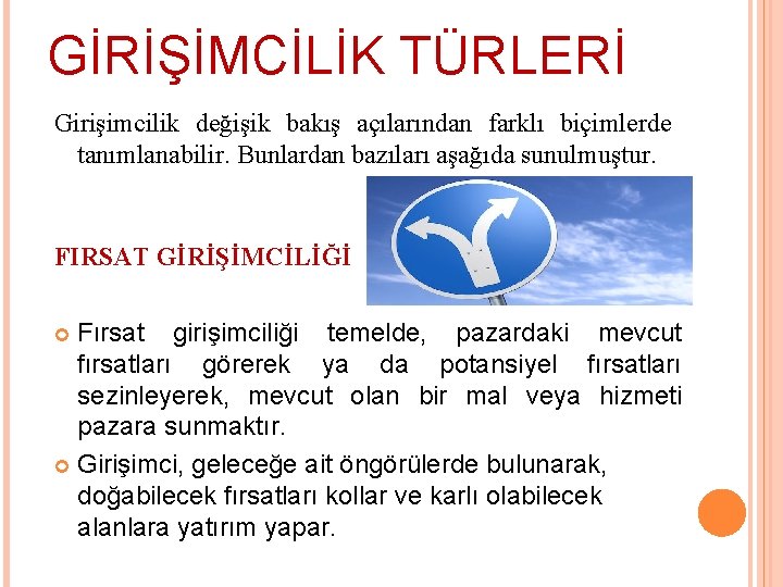 GİRİŞİMCİLİK TÜRLERİ Girişimcilik değişik bakış açılarından farklı biçimlerde tanımlanabilir. Bunlardan bazıları aşağıda sunulmuştur. FIRSAT