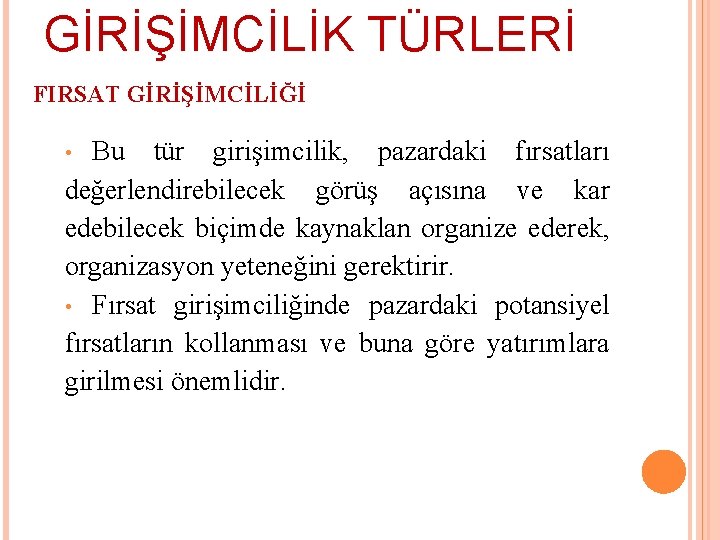 GİRİŞİMCİLİK TÜRLERİ FIRSAT GİRİŞİMCİLİĞİ Bu tür girişimcilik, pazardaki fırsatları değerlendirebilecek görüş açısına ve kar