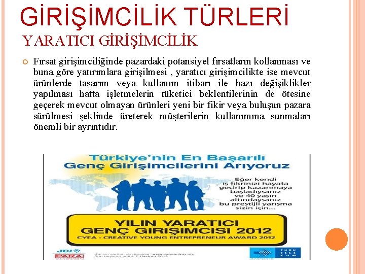 GİRİŞİMCİLİK TÜRLERİ YARATICI GİRİŞİMCİLİK Fırsat girişimciliğinde pazardaki potansiyel fırsatların kollanması ve buna göre yatırımlara