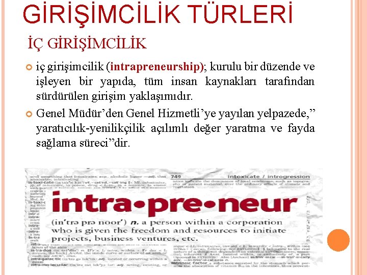 GİRİŞİMCİLİK TÜRLERİ İÇ GİRİŞİMCİLİK iç girişimcilik (intrapreneurship); kurulu bir düzende ve işleyen bir yapıda,