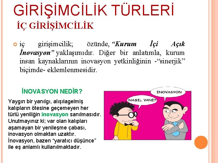 GİRİŞİMCİLİK TÜRLERİ İÇ GİRİŞİMCİLİK iç girişimcilik; özünde, “Kurum İçi Açık İnovasyon” yaklaşımıdır. Diğer bir