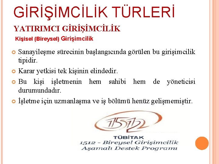 GİRİŞİMCİLİK TÜRLERİ YATIRIMCI GİRİŞİMCİLİK Kişisel (Bireysel) Girişimcilik Sanayileşme sürecinin başlangıcında görülen bu girişimcilik tipidir.