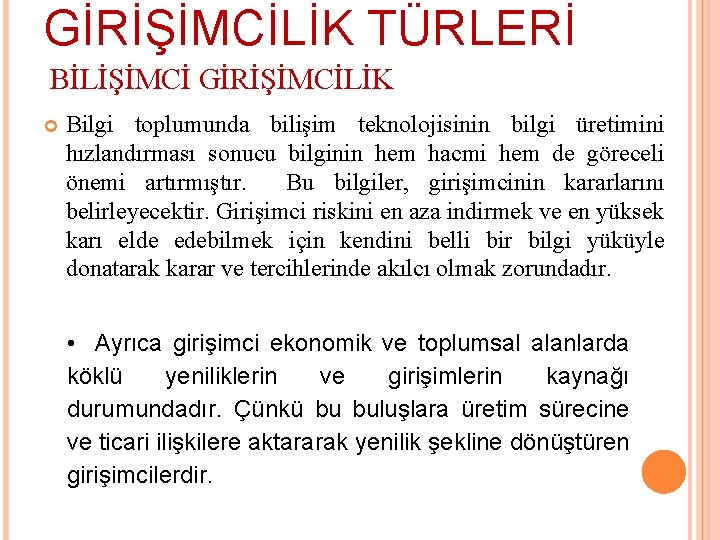 GİRİŞİMCİLİK TÜRLERİ BİLİŞİMCİ GİRİŞİMCİLİK Bilgi toplumunda bilişim teknolojisinin bilgi üretimini hızlandırması sonucu bilginin hem