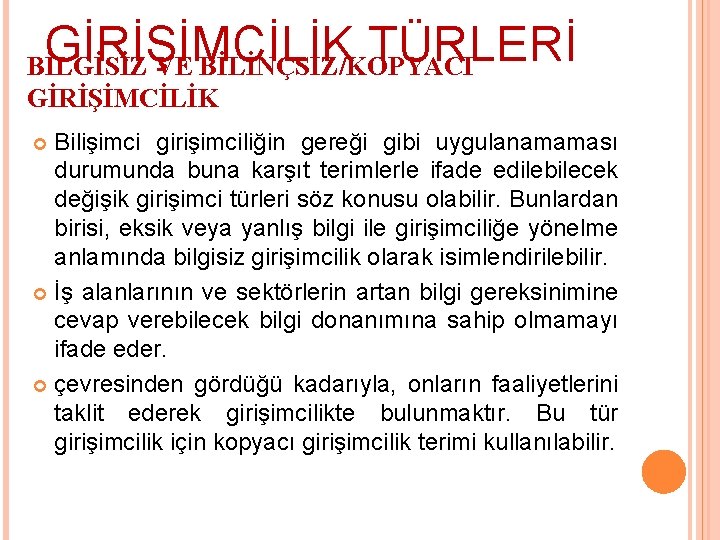 GİRİŞİMCİLİK TÜRLERİ BİLGİSİZ VE BİLİNÇSİZ/KOPYACI GİRİŞİMCİLİK Bilişimci girişimciliğin gereği gibi uygulanamaması durumunda buna karşıt