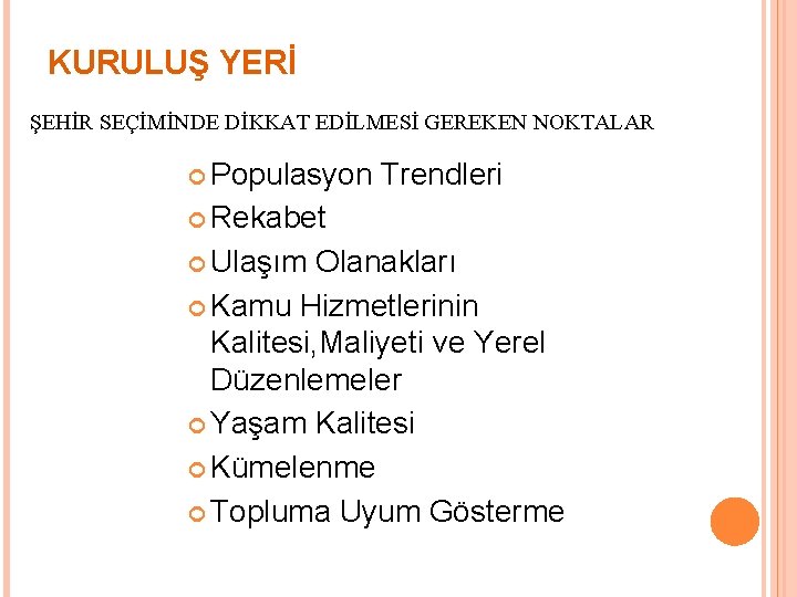 KURULUŞ YERİ ŞEHİR SEÇİMİNDE DİKKAT EDİLMESİ GEREKEN NOKTALAR Populasyon Trendleri Rekabet Ulaşım Olanakları Kamu