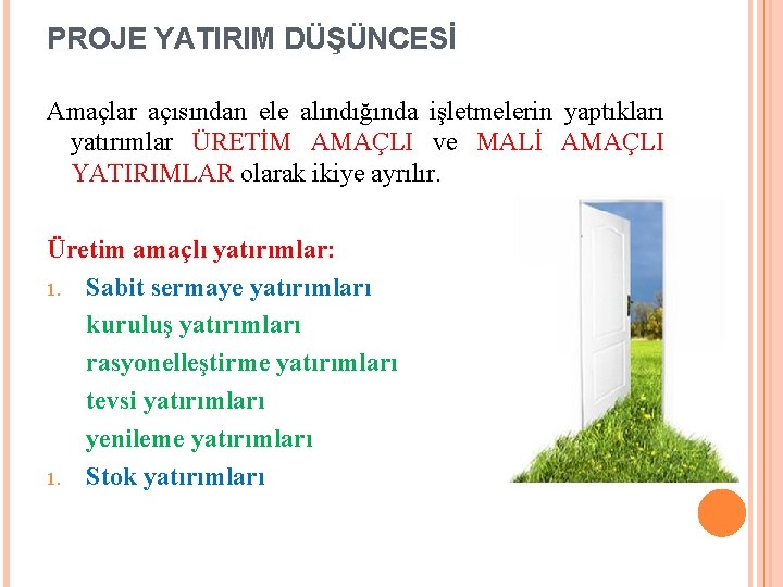 PROJE YATIRIM DÜŞÜNCESİ Amaçlar açısından ele alındığında işletmelerin yaptıkları yatırımlar ÜRETİM AMAÇLI ve MALİ