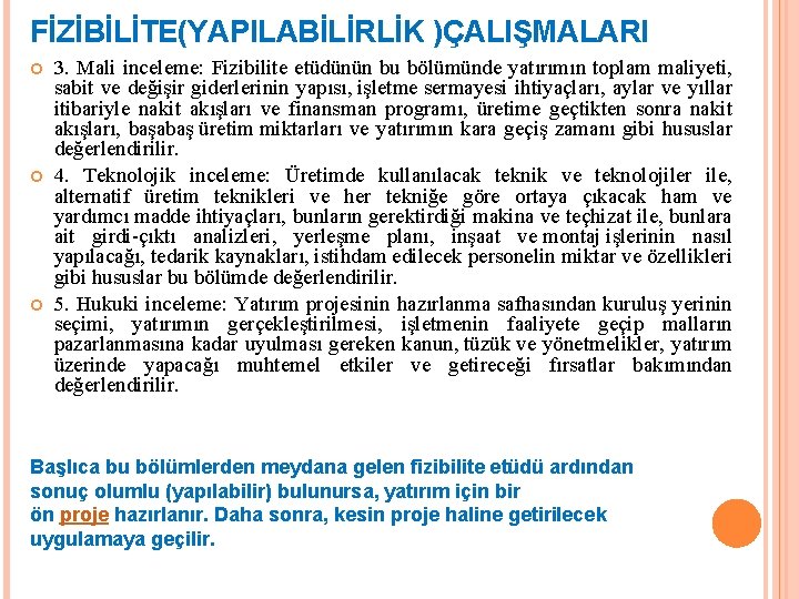 FİZİBİLİTE(YAPILABİLİRLİK )ÇALIŞMALARI 3. Mali inceleme: Fizibilite etüdünün bu bölümünde yatırımın toplam maliyeti, sabit ve