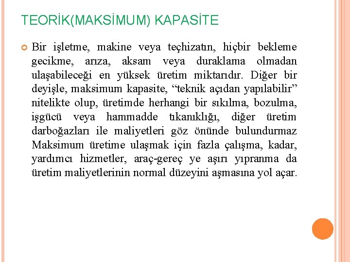 TEORİK(MAKSİMUM) KAPASİTE Bir işletme, makine veya teçhizatın, hiçbir bekleme gecikme, arıza, aksam veya duraklama