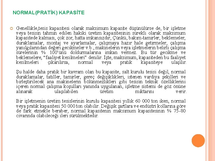 NORMAL(PRATİK) KAPASİTE Genellikle, tesis kapasitesi olarak maksimum kapasite düşünülürse de, bir işletme veya tesisin