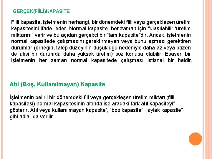 GERÇEK(FİİLİ)KAPASİTE Fiili kapasite, işletmenin herhangi, bir dönemdeki fiili veya gerçekleşen üretim kapasitesini ifade, eder.