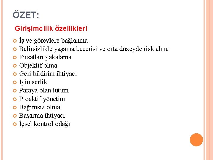 ÖZET: Girişimcilik özellikleri İş ve görevlere bağlanma Belirsizlikle yaşama becerisi ve orta düzeyde risk