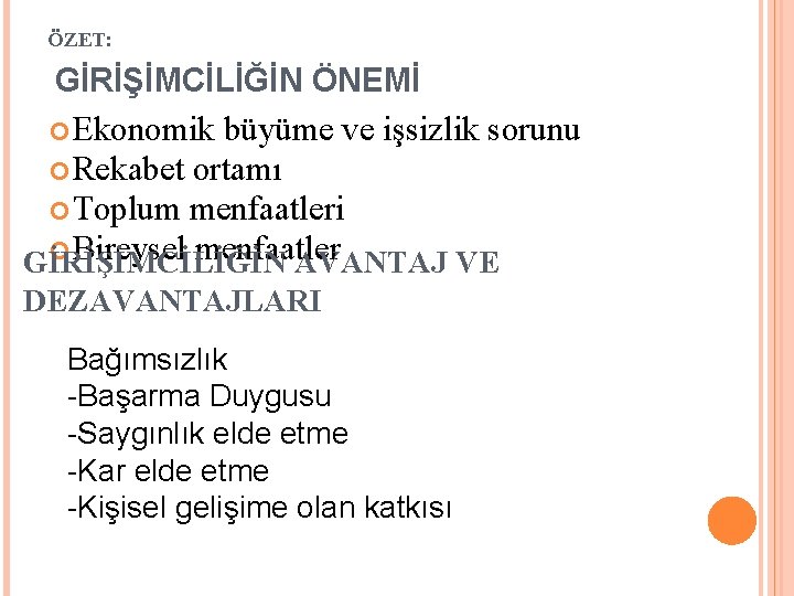 ÖZET: GİRİŞİMCİLİĞİN ÖNEMİ Ekonomik büyüme ve işsizlik sorunu Rekabet ortamı Toplum menfaatleri Bireysel menfaatler