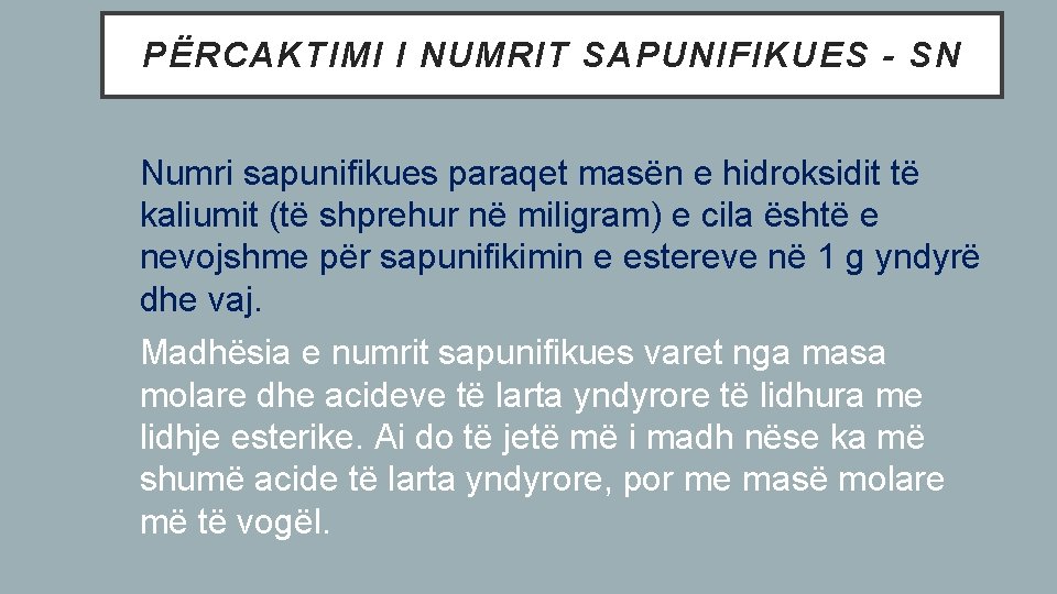 PËRCAKTIMI I NUMRIT SAPUNIFIKUES - SN Numri sapunifikues paraqet masën e hidroksidit të kaliumit