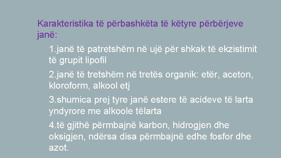 Karakteristika të përbashkëta të këtyre përbërjeve janë: 1. 1. janë të patretshëm në ujë