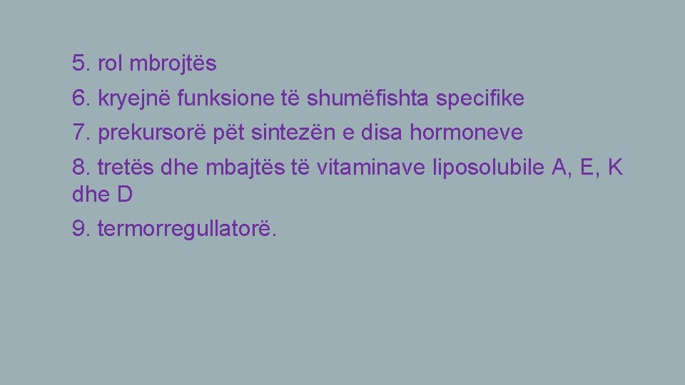 5. rol mbrojtës 6. kryejnë funksione të shumëfishta specifike 7. prekursorë pët sintezën e