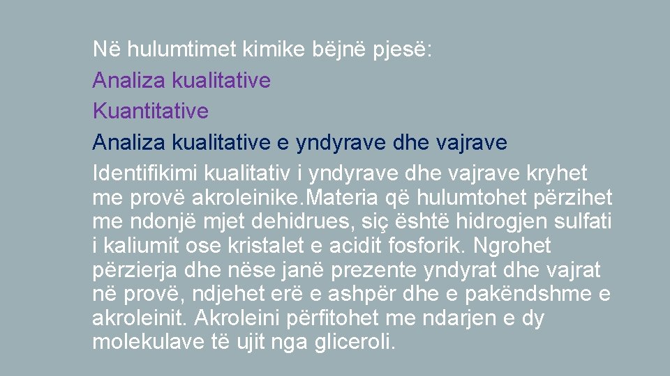 Në hulumtimet kimike bëjnë pjesë: Analiza kualitative Kuantitative Analiza kualitative e yndyrave dhe vajrave