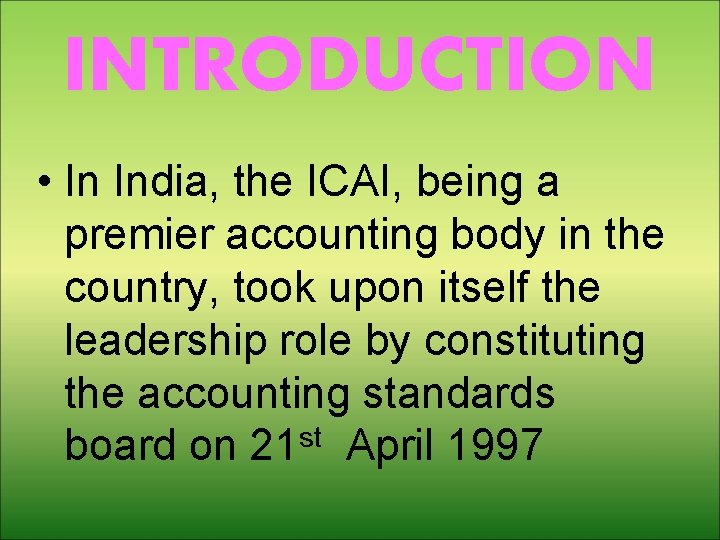 INTRODUCTION • In India, the ICAI, being a premier accounting body in the country,