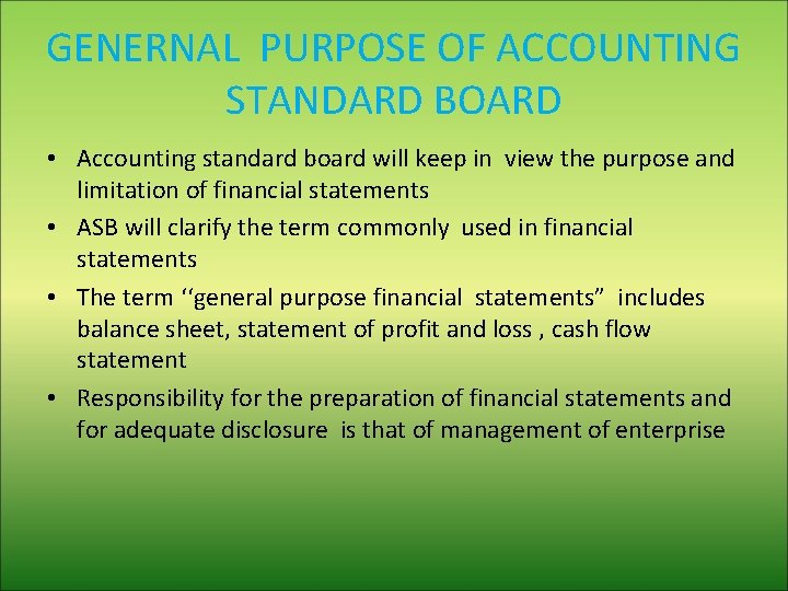 GENERNAL PURPOSE OF ACCOUNTING STANDARD BOARD • Accounting standard board will keep in view
