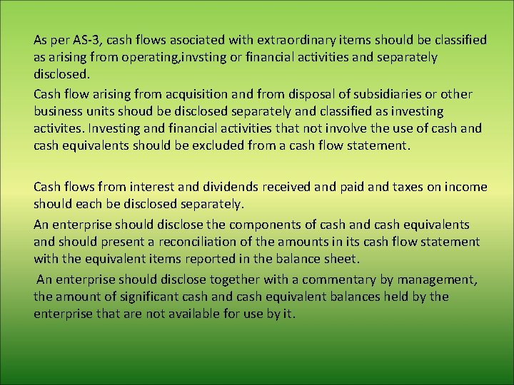 As per AS-3, cash flows asociated with extraordinary items should be classified as arising