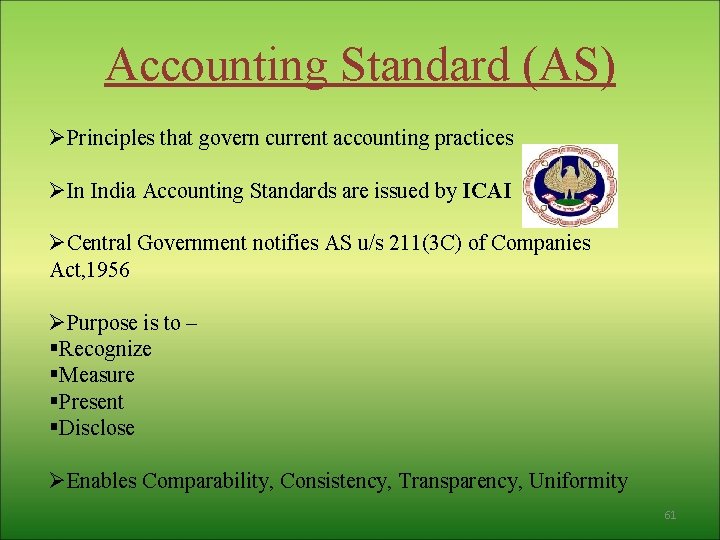 Accounting Standard (AS) ØPrinciples that govern current accounting practices ØIn India Accounting Standards are