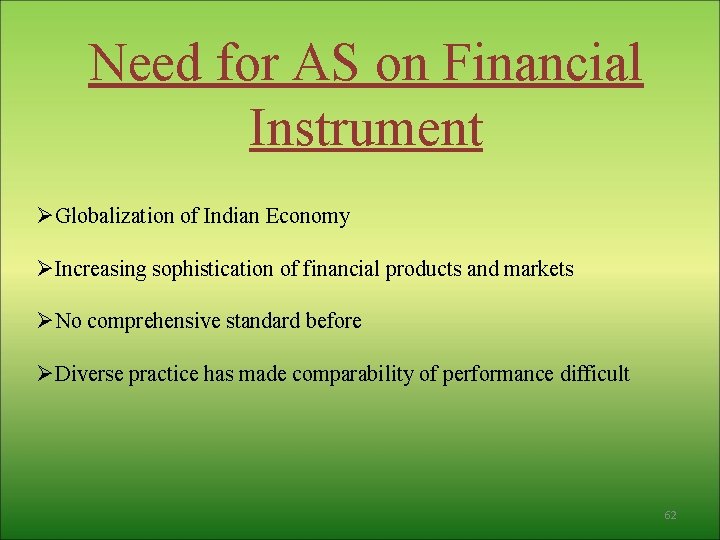 Need for AS on Financial Instrument ØGlobalization of Indian Economy ØIncreasing sophistication of financial