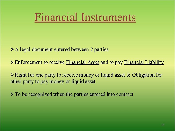 Financial Instruments ØA legal document entered between 2 parties ØEnforcement to receive Financial Asset