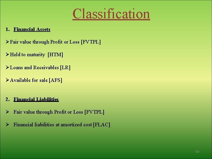Classification 1. Financial Assets ØFair value through Profit or Loss [FVTPL] ØHeld to maturity
