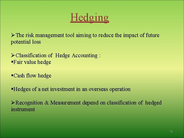 Hedging ØThe risk management tool aiming to reduce the impact of future potential loss