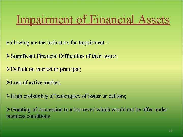 Impairment of Financial Assets Following are the indicators for Impairment – ØSignificant Financial Difficulties