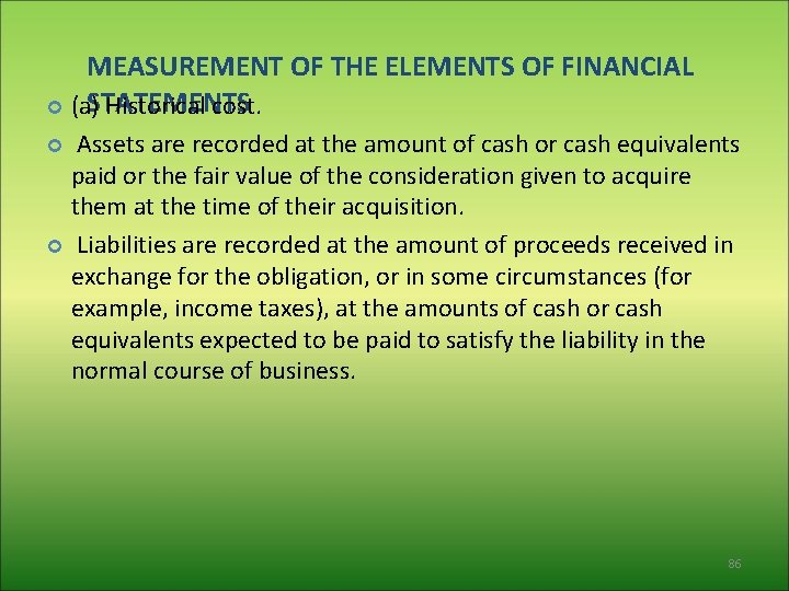 MEASUREMENT OF THE ELEMENTS OF FINANCIAL STATEMENTS (a) Historical cost. Assets are recorded at