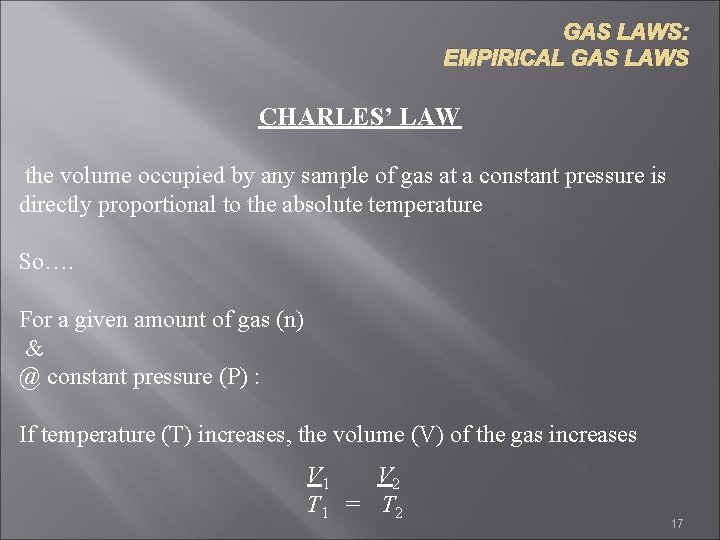 GAS LAWS: EMPIRICAL GAS LAWS CHARLES’ LAW the volume occupied by any sample of