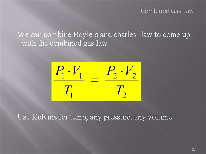 Combined Gas Law We can combine Boyle’s and charles’ law to come up with
