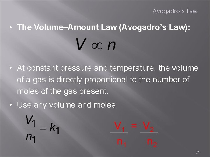 Avogadro’s Law • The Volume–Amount Law (Avogadro’s Law): • At constant pressure and temperature,