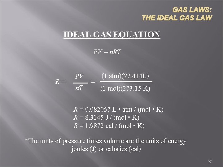 GAS LAWS: THE IDEAL GAS LAW IDEAL GAS EQUATION PV = n. RT R=