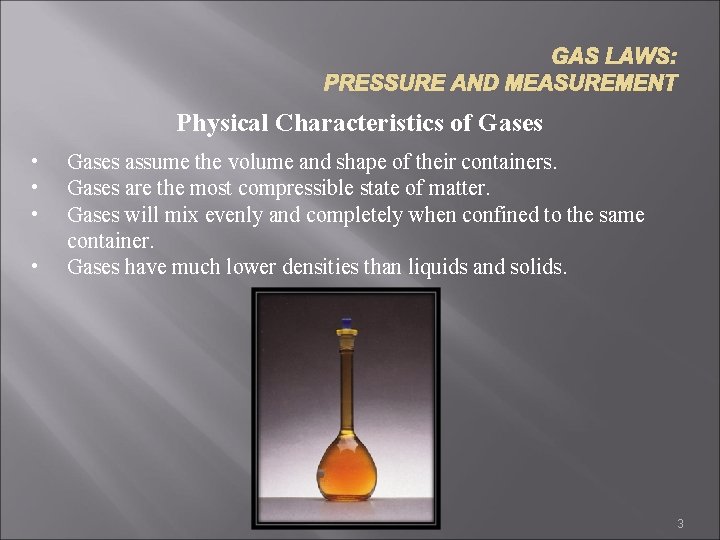 GAS LAWS: PRESSURE AND MEASUREMENT Physical Characteristics of Gases • • Gases assume the