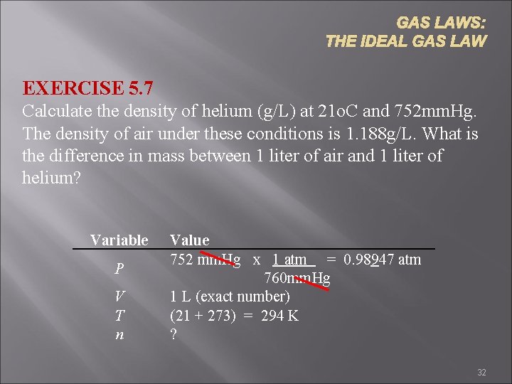 GAS LAWS: THE IDEAL GAS LAW EXERCISE 5. 7 Calculate the density of helium