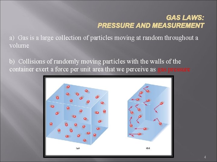 GAS LAWS: PRESSURE AND MEASUREMENT a) Gas is a large collection of particles moving