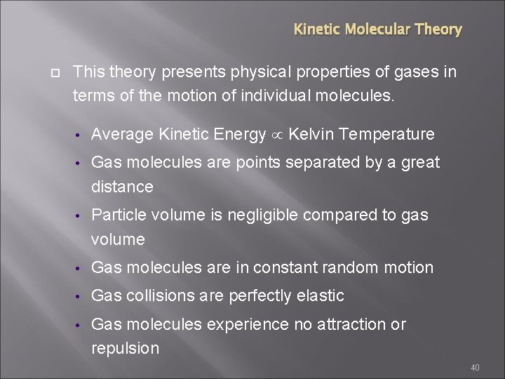 Kinetic Molecular Theory This theory presents physical properties of gases in terms of the