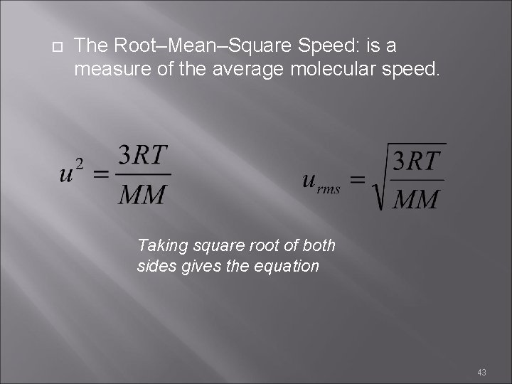  The Root–Mean–Square Speed: is a measure of the average molecular speed. Taking square